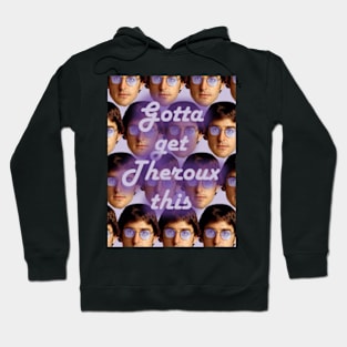 Gotta Get Theroux This Hoodie